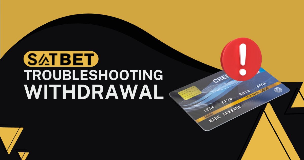 satbet payment withdrawal troubleshooting