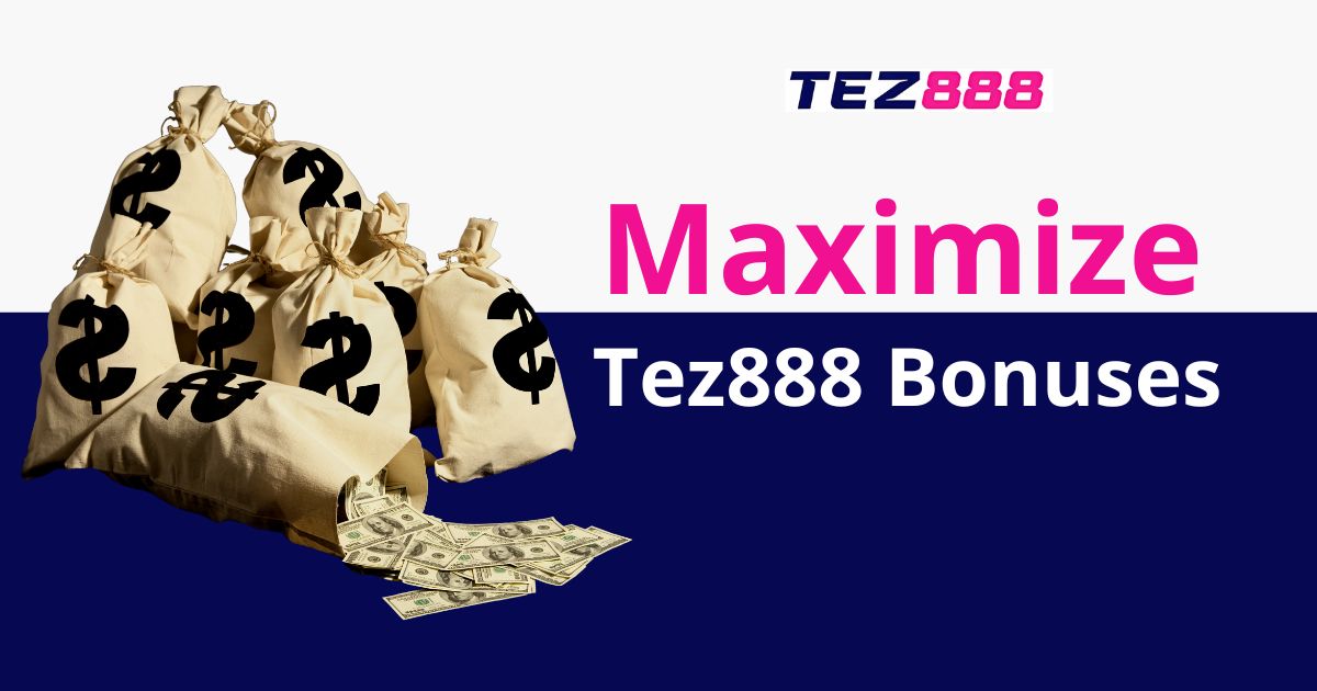 maximize tez888 bonus