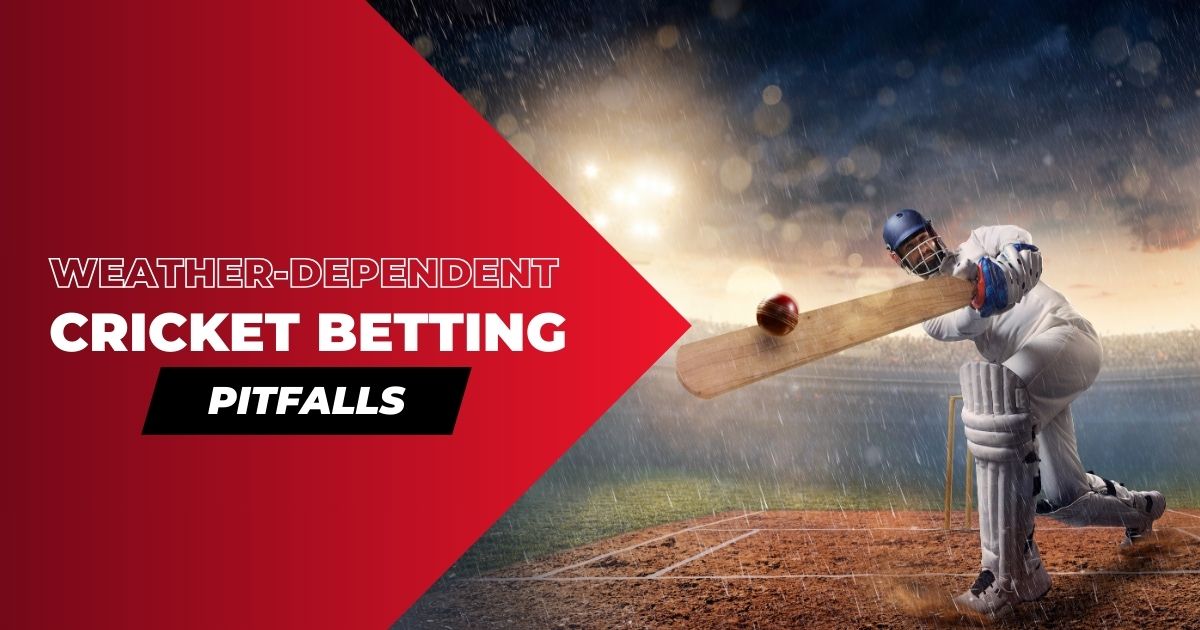 pitfalls in weather dependent cricket betting